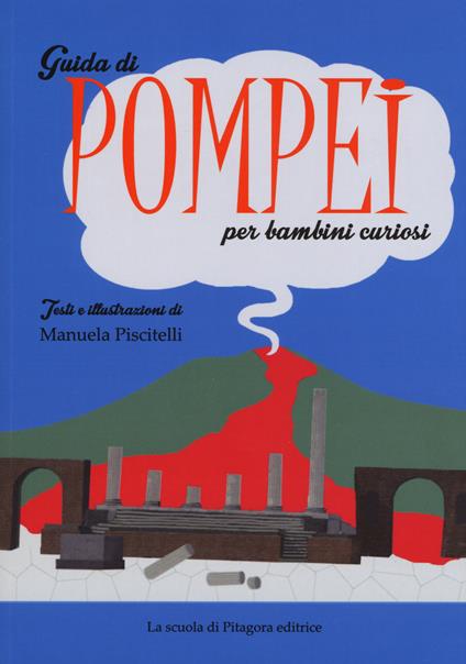 Guida di Pompei per bambini curiosi. Ediz. a colori - Manuela Piscitelli - copertina