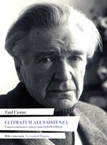 Ultimatum all'esistenza. Conversazioni e interviste (1949-1994)