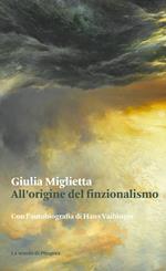 All'origine del finzionalismo. Con l'autobiografia di Hans Vaihinger