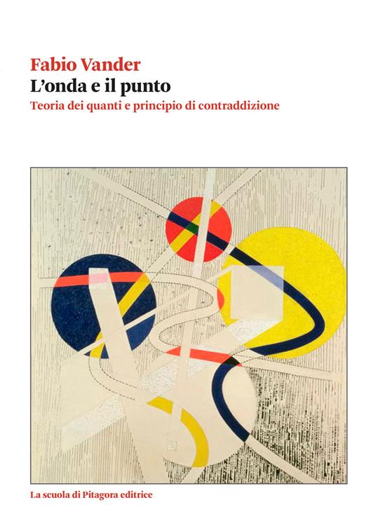 L'onda e il punto. Teoria dei quanti e principio di contraddizione - Fabio Vander - copertina