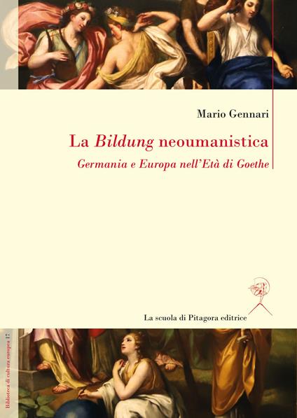 La Bildung neoumanistica. Germania e Europa nell'Età di Goethe - Mario Gennari - copertina