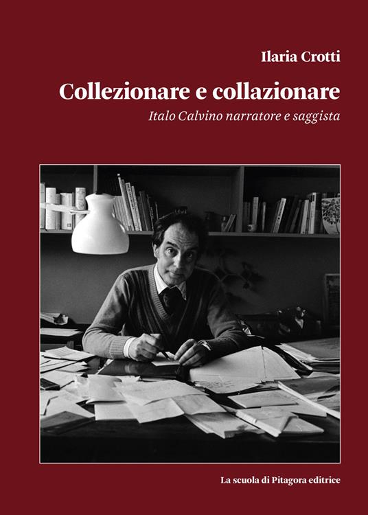 Collezionare e collazionare. Italo Calvino narratore e saggista - Ilaria Crotti - copertina