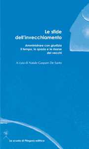 Le sfide dell'invecchiamento. Amministrare con giustizia il tempo, lo spazio e le risorse dei vecchi