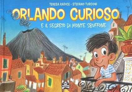 Orlando Curioso e il segreto di Monte Sbuffone - Teresa Radice,Stefano Turconi - copertina