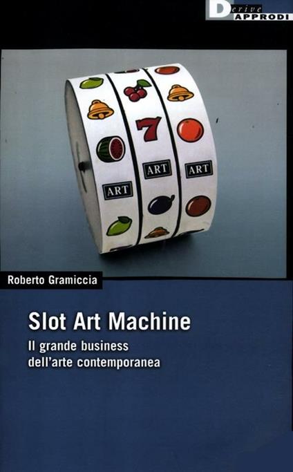 Slot art machine. Il grande business dell'arte contemporanea - Roberto Gramiccia - copertina