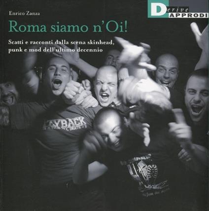 Roma siamo n'Oi! Scatti e racconti dalla scena skinhead, punk e mod dell'ultimo decennio - Enrico Zanza - copertina