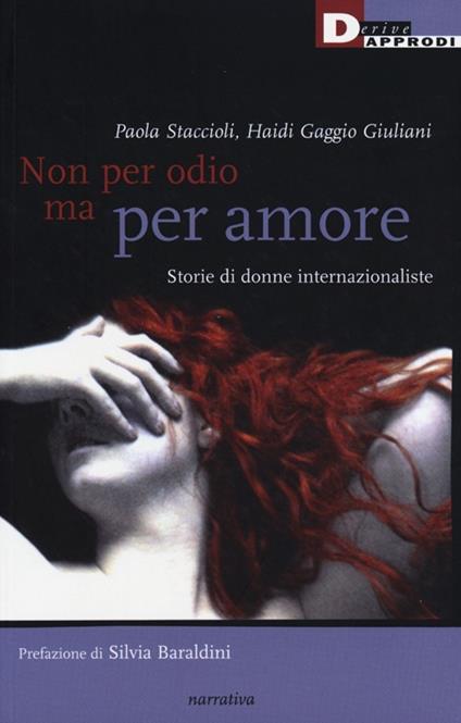 Non per odio ma per amore. Storie di donne internazionaliste - Paola Staccioli,Haidi Gaggio Giuliani - copertina