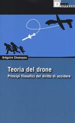 Teoria del drone. Principi filosofici del diritto di uccidere