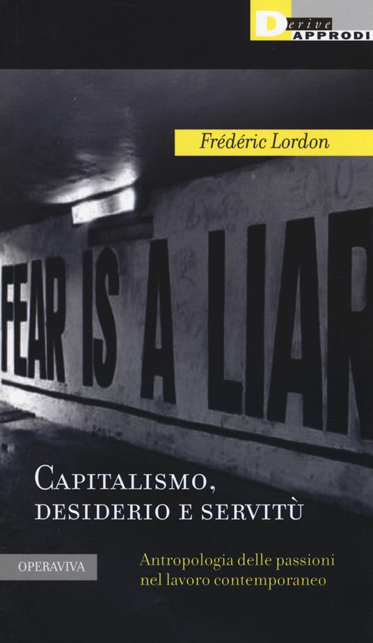 Capitalismo, desiderio e servitù. Antropologia delle passioni nel lavoro contemporaneo - Frédéric Lordon - copertina