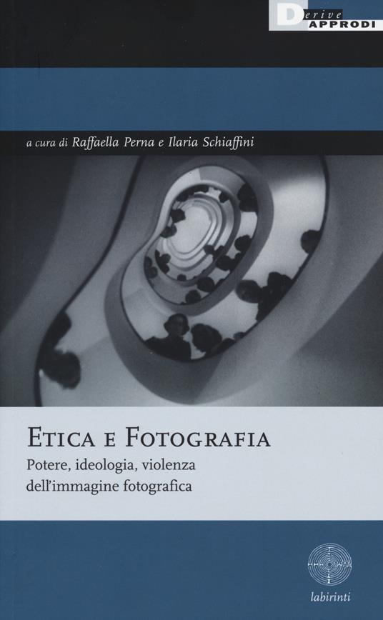 Etica e fotografia. Potere, ideologia, violenza dell'immagine fotografica - copertina