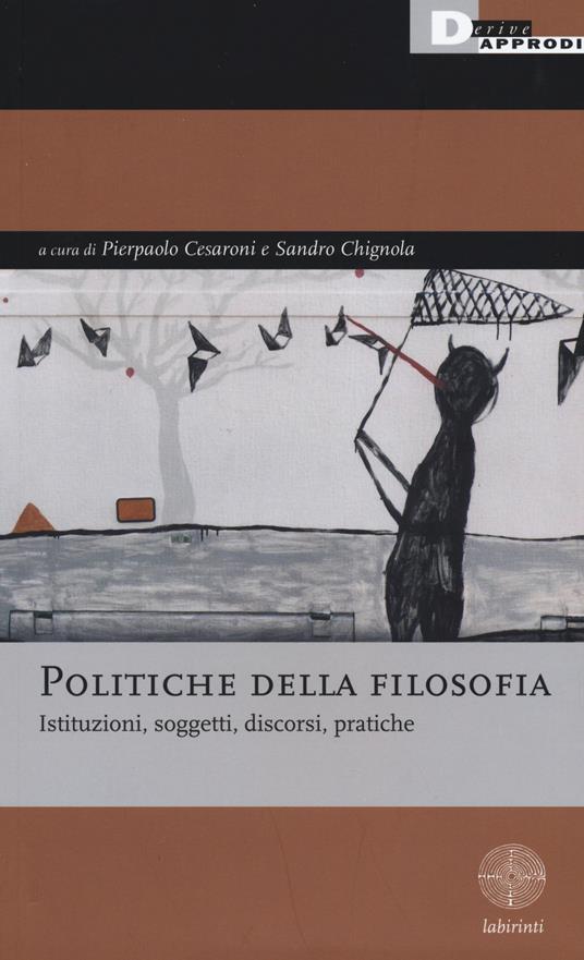 Politiche della filosofia. Istituzioni, soggetti, discorsi, pratiche - copertina