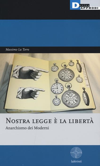 Nostra legge è la libertà. Anarchismo dei moderni - Massimo La Torre - copertina