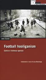Football holiganism. Calcio e violenza operaia