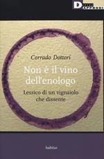 Non è il vino dell'enologo. Lessico di un vignaiolo che dissente