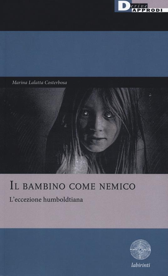 Il bambino come nemico. L'eccezione humboldtiana - Marina Lalatta Costerbosa - copertina