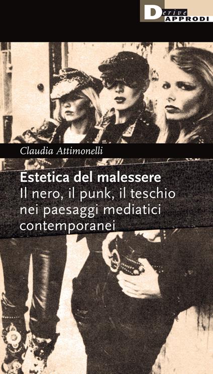 Estetica del malessere. Il nero, il punk, il teschio nei paesaggi mediatici contemporanei - Claudia Attimonelli - copertina