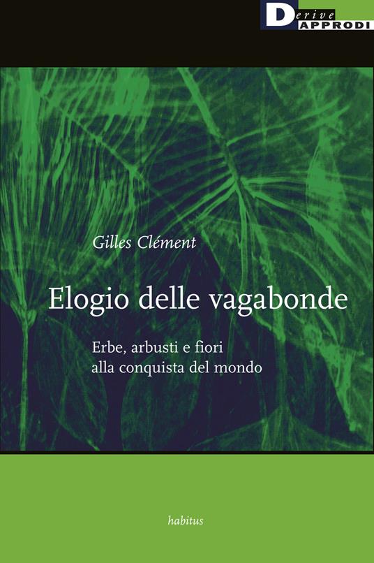 Elogio delle vagabonde. Erbe, arbusti e fiori alla conquista del mondo - Gilles Clément - copertina