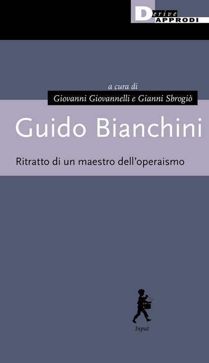 Guido Bianchini. Ritratto di un maestro dell'operaismo - copertina