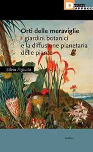 Image of Orti delle meraviglie. I giardini botanici e la diffusione planetaria delle piante