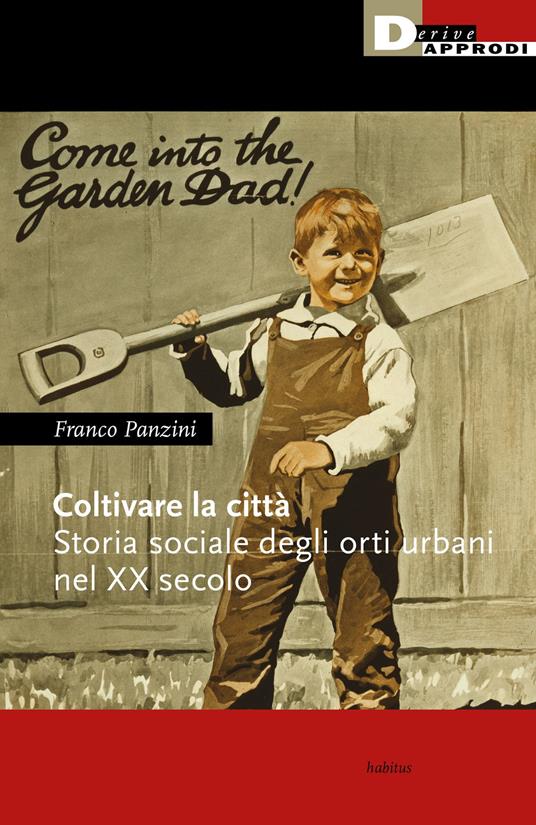 Coltivare la città. Storia sociale degli orti urbani nel XX secolo - Franco Panzini - copertina