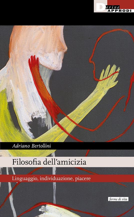 Filosofia dell'amicizia. Linguaggio, individuazione, piacere - Adriano Bertollini - copertina