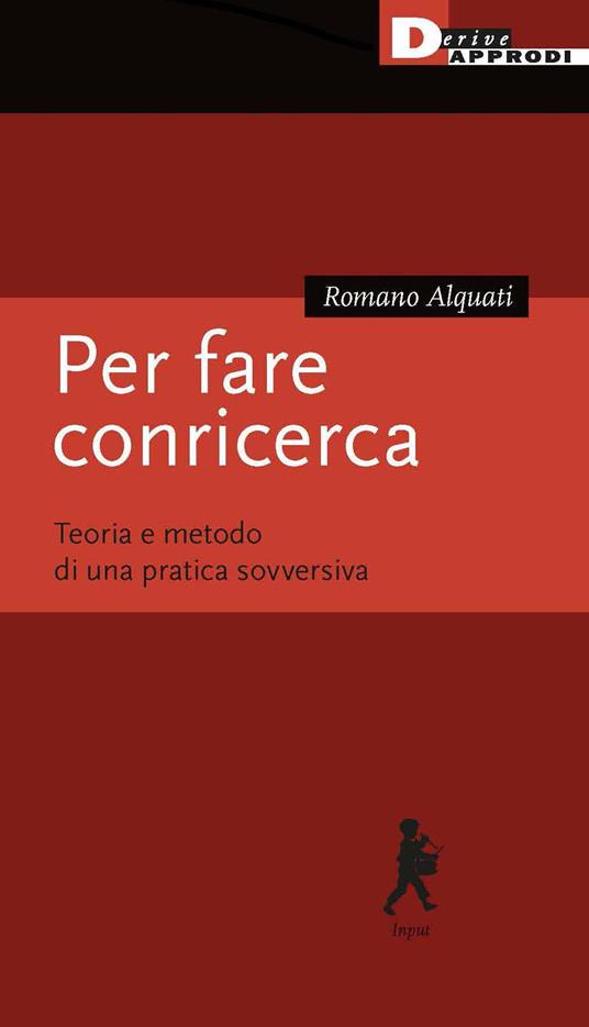 Per fare conricerca. Teoria e metodo di una pratica sovversiva - Romano Alquati - copertina