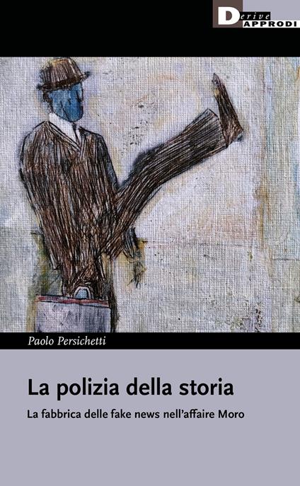 La polizia della storia, La fabbrica delle fake news nell'affaire Moro - Paolo Persichetti - copertina