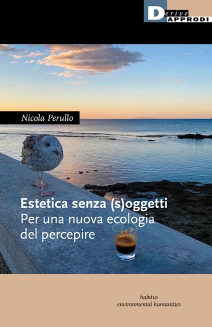 Estetica senza (s)oggetti. Per una nuova ecologia del percepire - Nicola Perullo - copertina