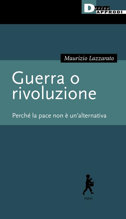 Guerra o rivoluzione. Perché la pace non è un'alternativa - Maurizio Lazzarato - copertina