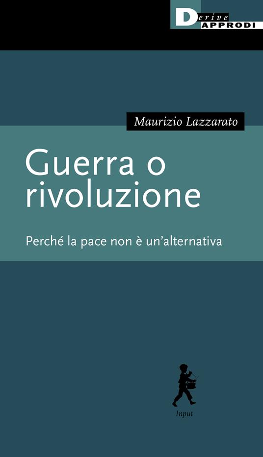 Guerra o rivoluzione. Perché la pace non è un'alternativa - Maurizio Lazzarato - copertina