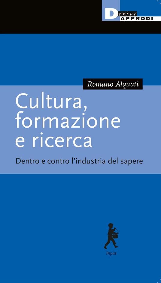 Cultura, formazione e ricerca. Dentro e contro l’industria del sapere - Romano Alquati - copertina