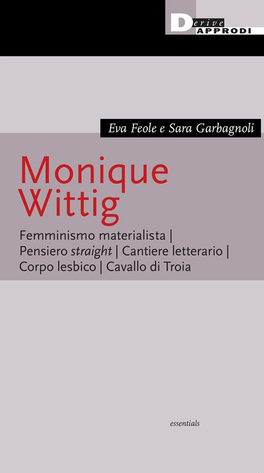 Monique Wittig. Femminismo materialista. Pensiero straight. Cantiere letterario. Corpo lesbico. Cavallo di Troia - Eva Feole,Sara Garbagnoli - copertina