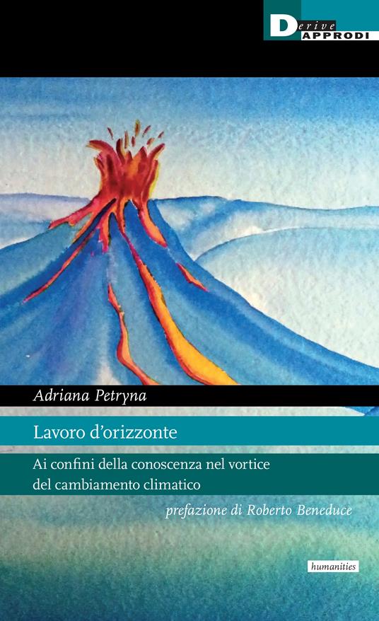 Lavoro d'orizzonte. Ai confini della conoscenza nel vortice del cambiamento climatico - Adriana Petryna - copertina