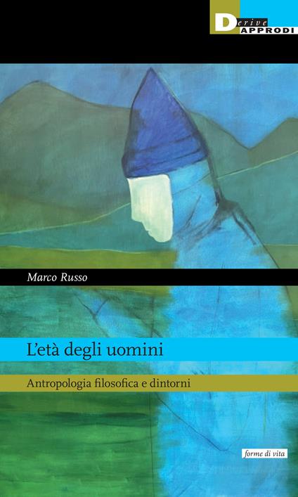 L'età degli uomini. Antropologia filosofica e dintorni - Marco Russo - copertina