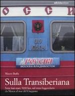 Sulla Transiberiana. Sette fusi orari, 9200 km, sul treno leggendario da Mosca al mar del Giappone