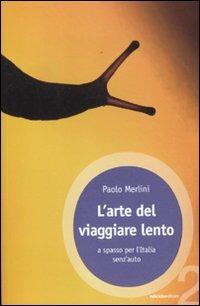 L' arte del viaggiare lento. A spasso per l'Italia senz'auto - Paolo Merlini - copertina