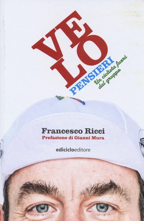 Velopensieri. Un ciclista fuori dal gruppo - Francesco Ricci - copertina