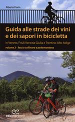 Guida alle strade dei vini e dei sapori in bicicletta in Veneto, Friuli-Venezia Giulia e Trentino-Alto Adige. Vol. 2: Fascia collinare e pedemontana.