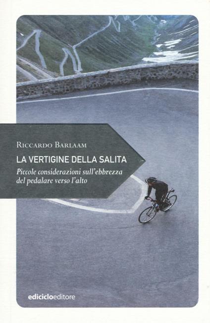 La vertigine della salita. Piccole considerazioni sull'ebbrezza del pedalare verso l'alto - Riccardo Barlaam - copertina