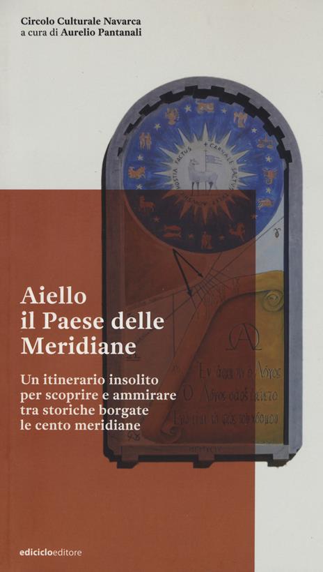 Aiello. Il paese delle meridiane. Un itinerario insolito per scoprire e ammirare tra storiche borgate le cento meridiane - 2