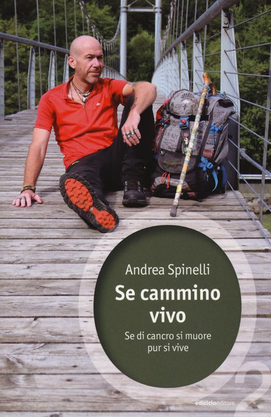 Se cammino, vivo. Se di cancro si muore, pur si vive - Andrea Spinelli - copertina