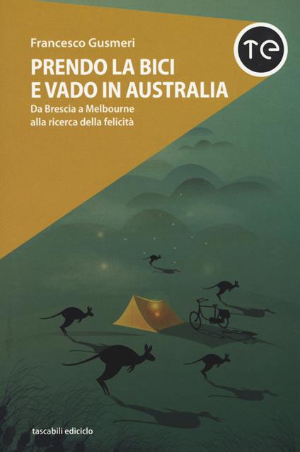 Prendo la bici e vado in Australia. Da Brescia a Melbourne alla ricerca della felicità - Francesco Gusmeri - copertina