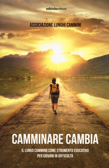 Camminare cambia. Il lungo cammino come strumento educativo per giovani in difficoltà - copertina