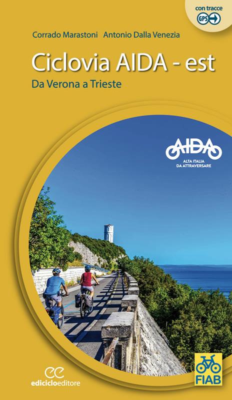 Ciclovia Aida Est. Da Verona a Trieste. Ediz. a spirale - Corrado Marastoni,Antonio Dalla Venezia - copertina