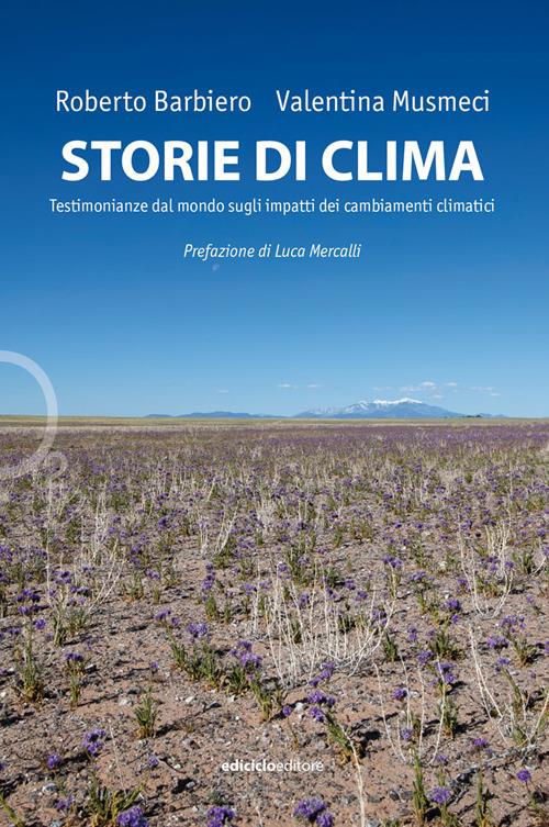 Storie di clima. Testimonianze dal mondo sugli impatti dei cambiamenti climatici - Roberto Barbiero,Valentina Musmeci - copertina