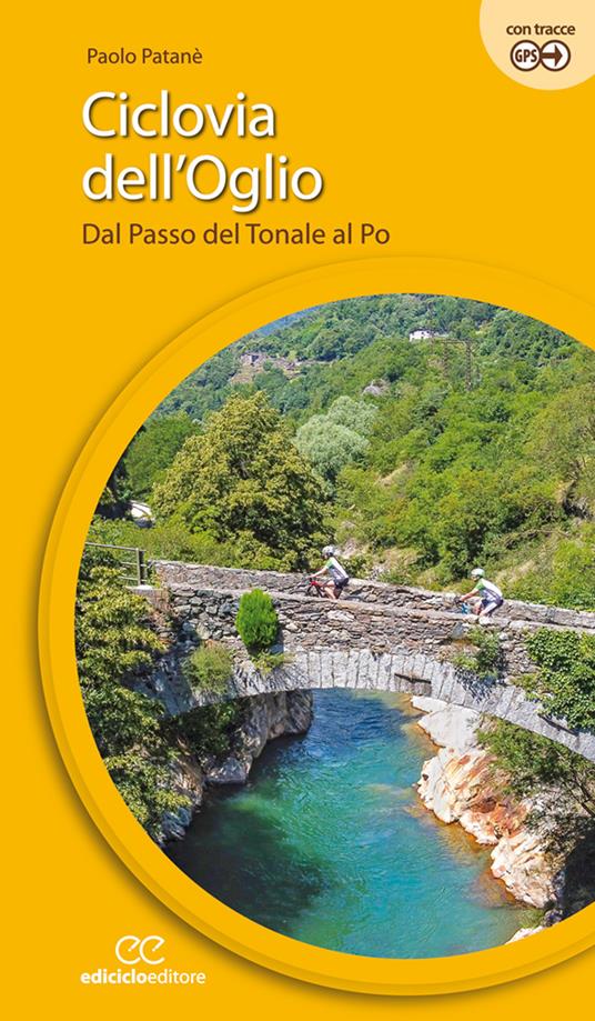 Ciclovia dell'Oglio. Dal Passo del Tonale al Po - Paolo Patanè - copertina