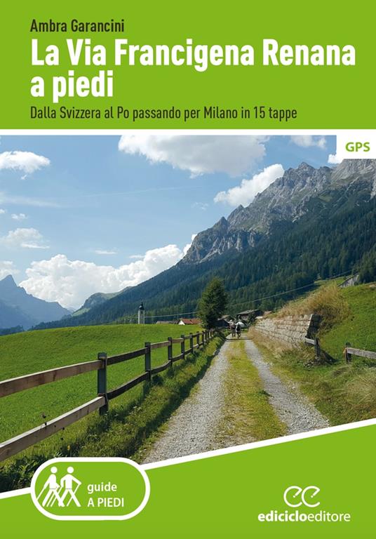 La Via Francigena renana a piedi. Dalla Svizzera al Po passando per Milano in 15 tappe - Ambra Garancini - copertina