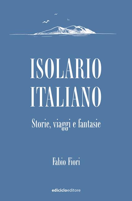 Isolario italiano. Storie, viaggi e fantasie - Fabio Fiori - copertina