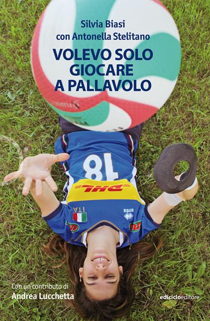 Volevo solo giocare a pallavolo - Silvia Biasi,Antonella Stelitano - copertina