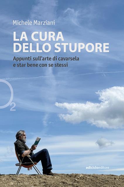 La cura dello stupore. Appunti sull'arte di cavarsela e star bene con se stessi - Michele Marziani - copertina